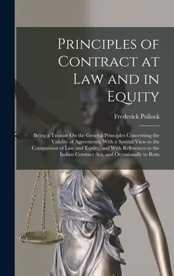 Principles of Contract at Law and in Equity: Fiind un tratat privind principiile generale referitoare la validitatea acordurilor, cu o privire specială la - Principles of Contract at Law and in Equity: Being a Treatise On the General Principles Concerning the Validity of Agreements, With a Special View to