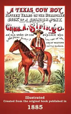 Un cowboy texan: Or Fifteen Years on the Hurricane Deck of a Spanish Pony - A Texas Cowboy: Or Fifteen Years on the Hurricane Deck of a Spanish Pony