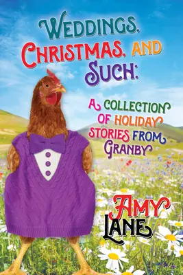 Nunți, Crăciun și altele asemenea: Holiday Stories from Granby: Volumul 6 - Weddings, Christmas, and Such: Holiday Stories from Granby Volume 6