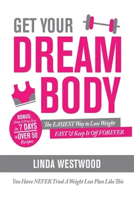 Ia-ți corpul de vis: Cea mai UȘOARĂ cale de a slăbi RAPID și de a o menține pentru totdeauna (Nu ai încercat NICIODATĂ un plan de slăbire ca acesta)! - Get Your Dream Body: The EASIEST Way to Lose Weight FAST & Keep It Off FOREVER (You Have NEVER Tried A Weight Loss Plan Like This)!
