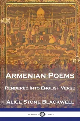 Poezii armenești: Redate în versuri englezești - Armenian Poems: Rendered Into English Verse