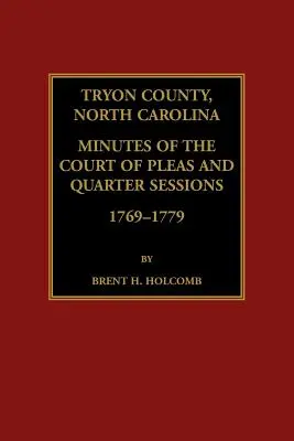 Județul Tryon, Carolina de Nord Procese-verbale ale Curții de Apel și sesiuni trimestriale, 1769-1779 - Tryon County, North Carolina Minutes of the Court of Pleas and Quarter Sessions, 1769-1779