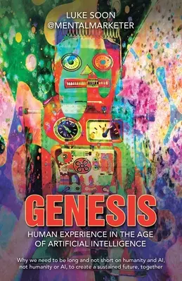 Genesis: Experiența umană în era inteligenței artificiale: De ce trebuie să fim lungi și nu scurți cu privire la umanitate și IA, nu h - Genesis: Human Experience in the Age of Artificial Intelligence: Why we need to be long and not short on humanity and AI, not h