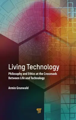 Tehnologie vie: Filosofie și etică la răscrucea dintre viață și tehnologie - Living Technology: Philosophy and Ethics at the Crossroads Between Life and Technology