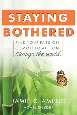Staying Bothered: Găsește-ți pasiunea, angajează-te în acțiune, schimbă lumea. - Staying Bothered: Find Your Passion, Commit to Action, Change the World.