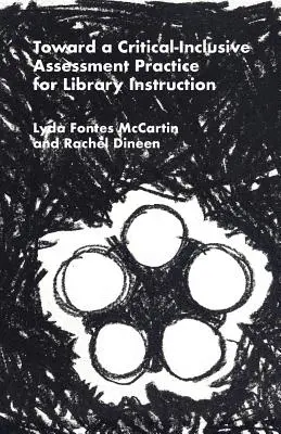 Către o practică de evaluare critic-inclusivă pentru instruirea în bibliotecă - Toward a Critical-Inclusive Assessment Practice for Library Instruction