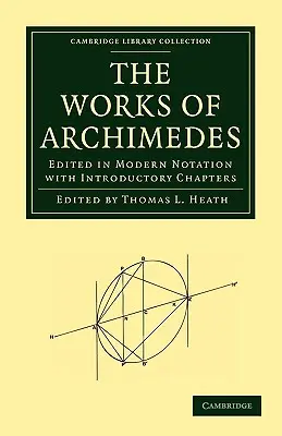 Lucrările lui Arhimede: Editate în notație modernă cu capitole introductive - The Works of Archimedes: Edited in Modern Notation with Introductory Chapters