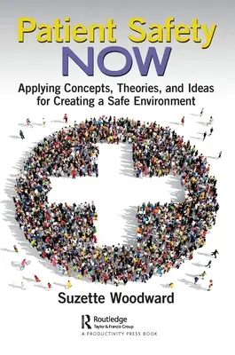 Siguranța pacienților acum: Aplicarea conceptelor, teoriilor și ideilor pentru crearea unui mediu sigur - Patient Safety Now: Applying Concepts, Theories, and Ideas for Creating a Safe Environment