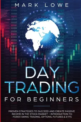 Day Trading: Pentru începători - Strategii dovedite pentru a reuși și a crea venituri pasive pe piața bursieră - Introducere în Forex Swi - Day Trading: For Beginners - Proven Strategies to Succeed and Create Passive Income in the Stock Market - Introduction to Forex Swi