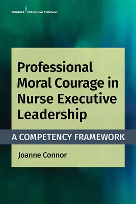 Curajul moral profesional în conducerea executivă a asistentelor medicale: Un cadru de competențe - Professional Moral Courage in Nurse Executive Leadership: A Competency Framework