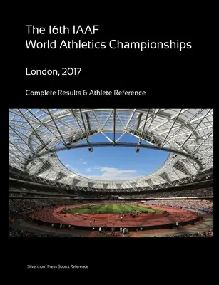 Al 16-lea Campionat Mondial de Atletism - Londra 2017. Rezultate complete și referințe despre atleți - 16th World Athletics Championships - London 2017. Complete Results & Athlete Reference
