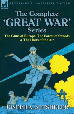 Seria completă „Marele Război”: Tunurile din Europa, Pădurea de săbii & Oștile din aer - The Complete 'Great War' Series: The Guns of Europe, the Forest of Swords & the Hosts of the Air