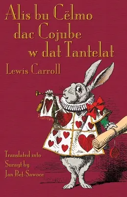 Alis bu Clmo dac Cojube w dat Tantelat: Aventurile lui Alice în Țara Minunilor în Surayt (Turoyo) - Alis bu Clmo dac Cojube w dat Tantelat: Alice's Adventures in Wonderland in Surayt (Turoyo)
