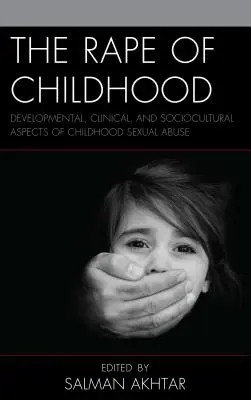 Violarea copilăriei: Aspecte de dezvoltare, clinice și socioculturale ale abuzului sexual în copilărie - The Rape of Childhood: Developmental, Clinical, and Sociocultural Aspects of Childhood Sexual Abuse