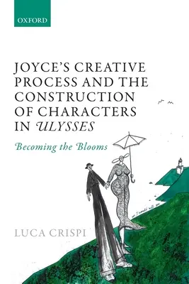 Procesul creativ al lui Joyce și construcția personajelor în Ulysses: Devenirea florilor - Joyce's Creative Process and the Construction of Characters in Ulysses: Becoming the Blooms