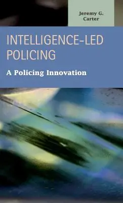 Poliția bazată pe informații: O inovație în domeniul poliției - Intelligence-Led Policing: A Policing Innovation