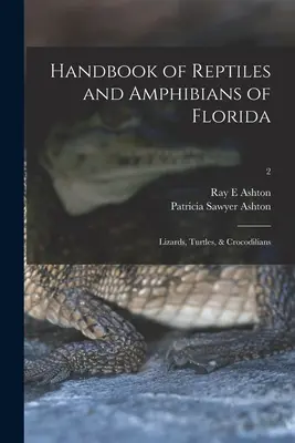 Manual de reptile și amfibieni din Florida: Șopârle, țestoase și crocodilieni; 2 - Handbook of Reptiles and Amphibians of Florida: Lizards, Turtles, & Crocodilians; 2