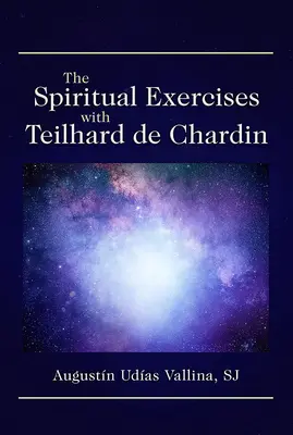 Exercițiile spirituale cu Teilhard de Chardin - The Spiritual Exercises with Teilhard de Chardin