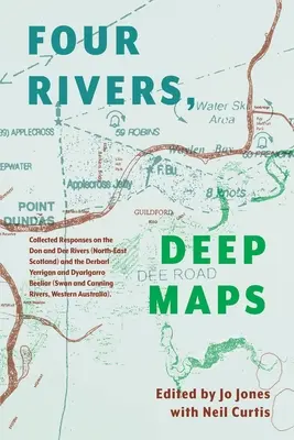 Patru râuri hărți adânci: Răspunsuri colectate pe râurile Don și Dee (nord-estul Scoției) și Derbarl Yerrigan și Dyarlgarro Beeliar (S - Four Rivers Deep maps: Collected Responses on the Don and Dee Rivers (North-East Scotland) and the Derbarl Yerrigan and Dyarlgarro Beeliar (S