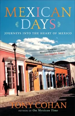 Zile mexicane: Călătorii în inima Mexicului - Mexican Days: Journeys into the Heart of Mexico