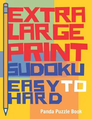 Extra Large Print Sudoku Easy to Hard: Cărți de Sudoku pentru adulți - Sudoku în imprimare foarte mare - Jocuri pentru creier pentru seniori - Extra Large Print Sudoku Easy to Hard: Sudoku Books For Adults - Sudoku In Very Large Print - Brain Games For Seniors