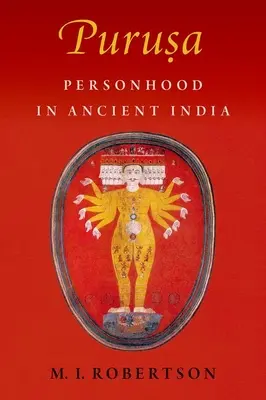 Puruṣa: Personalitatea în India antică - Puruṣa: Personhood in Ancient India