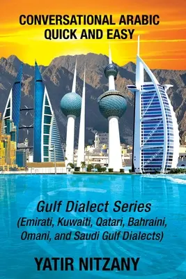 Conversație arabă rapidă și ușoară: Seria Golfului; dialectul emiratez, dialectul saudit al Golfului, dialectele arabe qatariot, kuwaitian, bahreinian și omanian - Conversational Arabic Quick and Easy: Gulf Series; Emirati, Saudi Gulf Dialect, Qatari, Kuwaiti, Bahraini, Omani Arabic Dialects