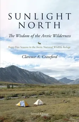 Sunlight North: Forty-Five Seasons in the Arctic National Wildlife Refuge (Patruzeci și cinci de anotimpuri în Refugiul Național Arctic) - Sunlight North: Forty-Five Seasons in the Arctic National Wildlife Refuge