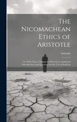 Etica nicomahică a lui Aristotel: Tr. With Notes, Original & Selected; an Analytical Introduction; and Questions for the Use of Students - The Nicomachean Ethics of Aristotle: Tr. With Notes, Original & Selected; an Analytical Introduction; and Questions for the Use of Students