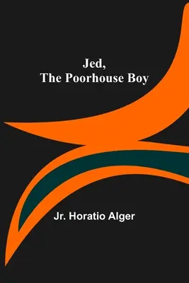 Jed, băiatul din casa săracilor - Jed, the Poorhouse Boy