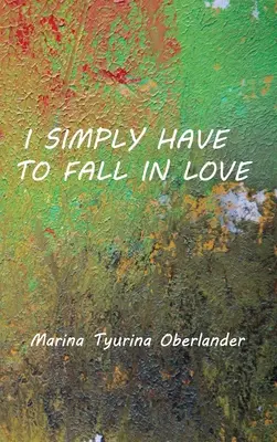 Pur și simplu trebuie să mă îndrăgostesc: Poems - I Simply Have to Fall in Love: Poems