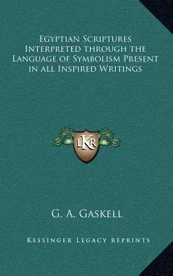Scripturile egiptene interpretate prin limbajul simbolismului prezent în toate scrierile inspirate - Egyptian Scriptures Interpreted through the Language of Symbolism Present in all Inspired Writings