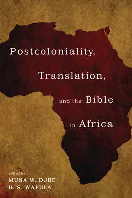 Postcolonialitatea, traducerea și Biblia în Africa - Postcoloniality, Translation, and the Bible in Africa