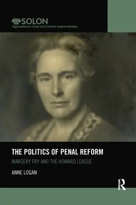 Politica reformei penale: Margery Fry și Liga Howard - The Politics of Penal Reform: Margery Fry and the Howard League