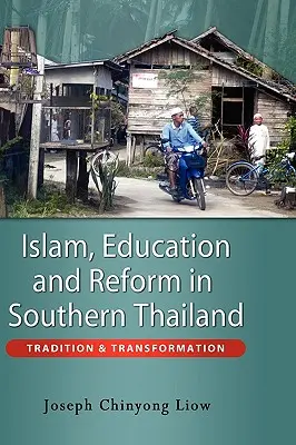 Islam, educație și reformă în sudul Thailandei: Tradiție și transformare - Islam, Education and Reform in Southern Thailand: Tradition and Transformation