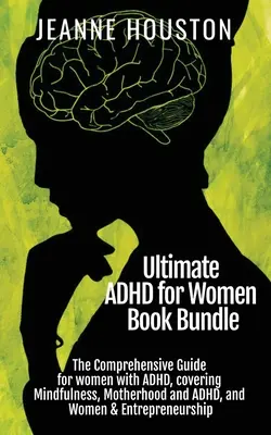 Ultimate ADHD for Women Book Bundle: Ghidul cuprinzător pentru femeile cu ADHD, care acoperă Mindfulness, Maternitatea și ADHD, și Femeile și antreprenorii - Ultimate ADHD for Women Book Bundle: The Comprehensive Guide for women with ADHD, covering Mindfulness, Motherhood and ADHD, and Women & Entrepreneurs