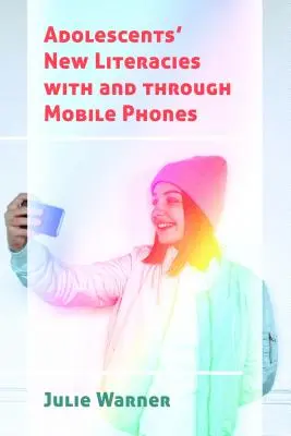 Noile literaturi ale adolescenților cu și prin intermediul telefoanelor mobile - Adolescents' New Literacies with and through Mobile Phones