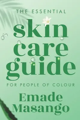 Ghidul esențial de îngrijire a pielii pentru persoanele de culoare: Cum să obțineți o piele sănătoasă și strălucitoare - The Essential Skin Care Guide for People of Colour: How To Achieve Healthy and Glowing Skin