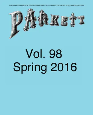 Parkett nr. 98: Ed Atkins, Theaster Gates, Lee Kitt, Mika Rottenberg - Parkett No. 98: Ed Atkins, Theaster Gates, Lee Kitt, Mika Rottenberg