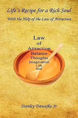Rețeta vieții pentru un suflet bogat - cu ajutorul legii atracției - Life's Recipe for a Rich Soul - With the Help of the Law of Attraction