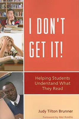 I Don't Get It! Helping Students Understand What They Read - I Don't Get It!: Helping Students Understand What They Read