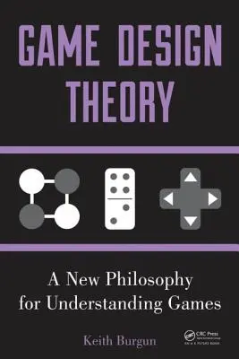 Teoria designului jocurilor: O nouă filosofie pentru înțelegerea jocurilor - Game Design Theory: A New Philosophy for Understanding Games