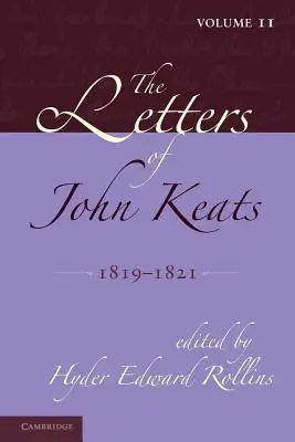 Scrisorile lui John Keats: Volumul 2, 1819-1821: 1814-1821 - The Letters of John Keats: Volume 2, 1819-1821: 1814-1821