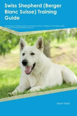 Ghid de Dresaj pentru Ciobănescul Elvețian (Berger Blanc Suisse) Dresajul Ciobănescului Elvețian Include: Trucuri pentru Ciobănescul Elvețian, Socializare, Dresaj, Agilitate, Obed - Swiss Shepherd (Berger Blanc Suisse) Training Guide Swiss Shepherd Training Includes: Swiss Shepherd Tricks, Socializing, Housetraining, Agility, Obed