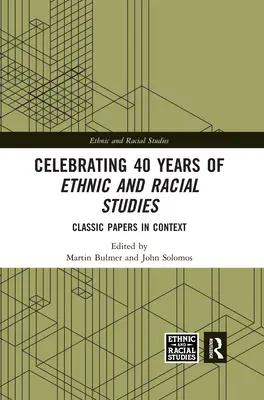 Celebrarea a 40 de ani de studii etnice și rasiale: Lucrări clasice în context - Celebrating 40 Years of Ethnic and Racial Studies: Classic Papers in Context