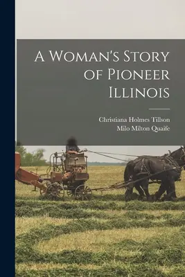 Povestea unei femei pioniere din Illinois - A Woman's Story of Pioneer Illinois