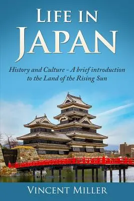 Viața în Japonia: Istorie și cultură: O scurtă introducere în Țara Soarelui Răsare - Life in Japan: History and Culture: A Brief Introduction to the Land of the Rising Sun