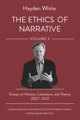 Etica narațiunii: Eseuri despre istorie, literatură și teorie, 2007-2017 - The Ethics of Narrative: Essays on History, Literature, and Theory, 2007-2017