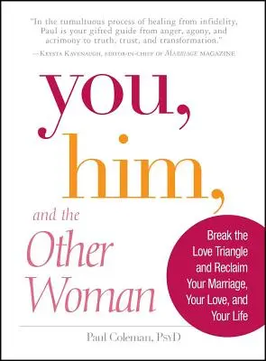 Tu, el și cealaltă femeie: Break the Love Triangle and Reclaim Your Marriage, Your Love, and Your Life - You, Him and the Other Woman: Break the Love Triangle and Reclaim Your Marriage, Your Love, and Your Life