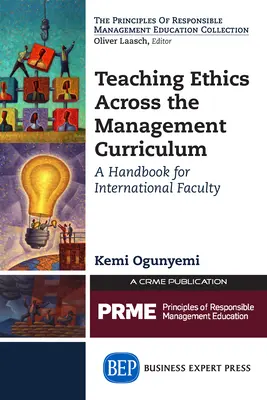 Predarea eticii în cadrul programei de management: Un manual pentru cadrele didactice internaționale - Teaching Ethics Across the Management Curriculum: A Handbook for International Faculty